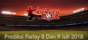 Prediksi parlay 8 dan 9 juli 2018