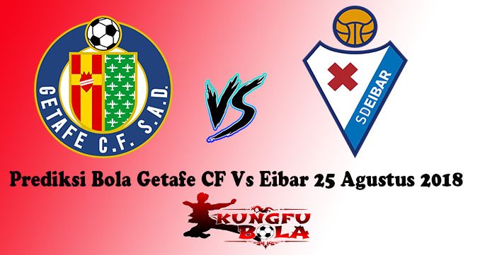 Prediksi Bola Getafe CF Vs Eibar 25 Agustus 2018