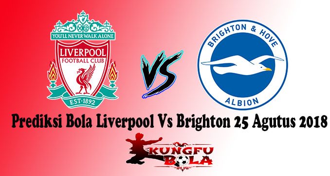 Prediksi Bola Liverpool Vs Brighton 25 Agutus 2018