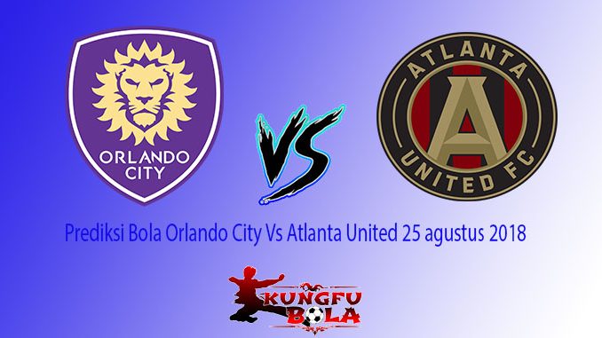 Prediksi Bola Orlando City Vs Atlanta United 25 agustus 2018