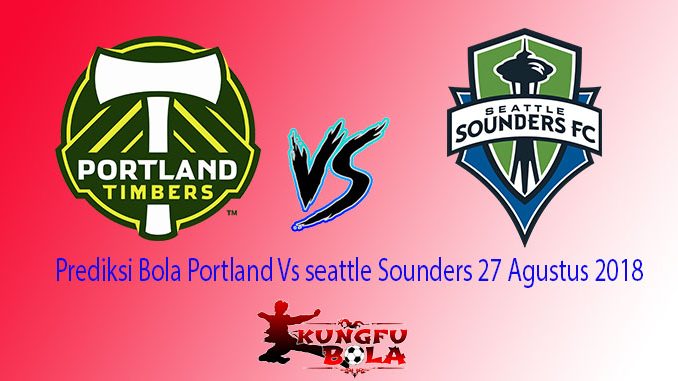 Prediksi Bola Portland Vs seattle Sounders 27 Agustus 2018