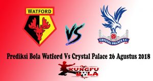 Prediksi Bola Watford Vs Crystal Palace 26 Agustus 2018