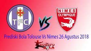 Prediski Bola Tolouse Vs Nimes 26 Agustus 2018