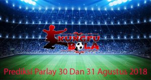 prediksi parlay 30 dan 31 Agustus 2018