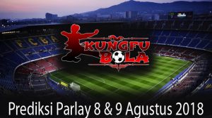 prediksi parlay 8 dan 9 agustus 2018