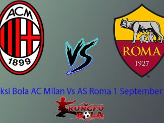 Prediksi Bola AC Milan Vs AS Roma 1 September 2018