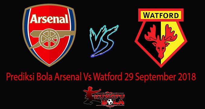 Prediksi Bola Arsenal Vs Watford 29 September 2018