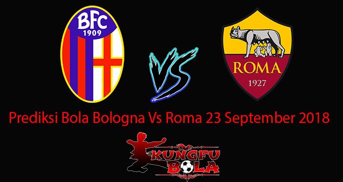 Prediksi Bola Bologna Vs Roma 23 September 2018