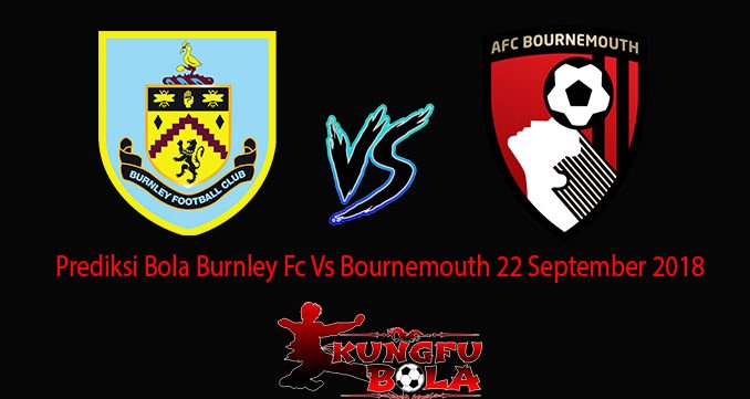 Prediksi Bola Burnley Fc Vs Bournemouth 22 September 2018