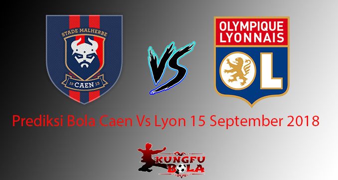 Prediksi Bola Caen Vs Lyon 15 September 2018