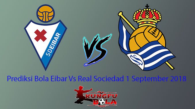 Prediksi Bola Eibar Vs Real Sociedad 1 September 2018