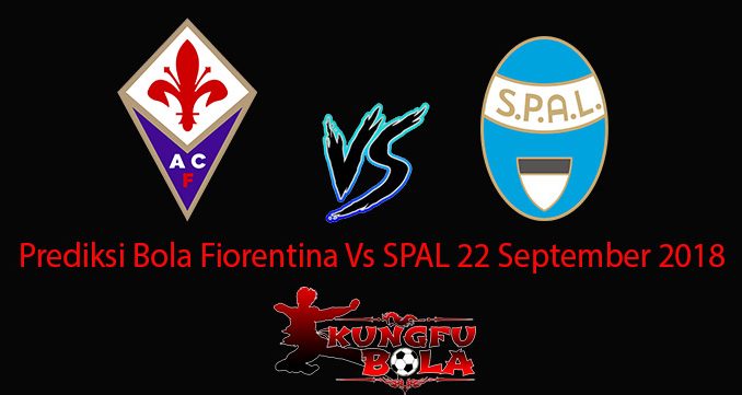 Prediksi Bola Fiorentina Vs SPAL 22 September 2018
