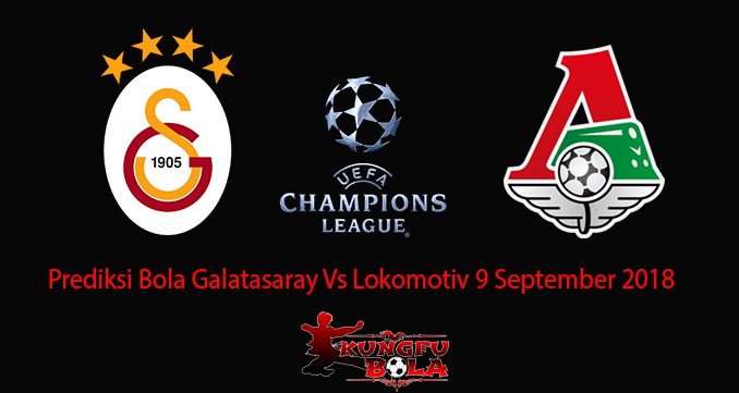 Prediksi Bola Galatasaray Vs Lokomotiv 9 September 2018