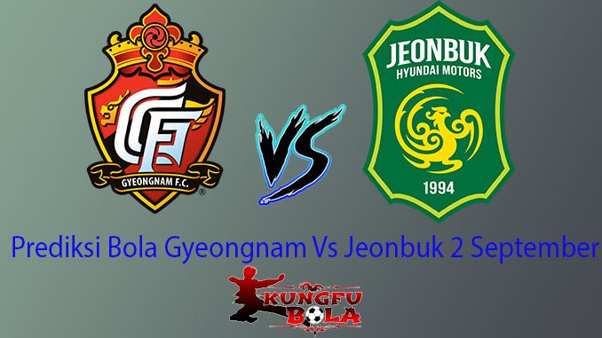 Prediksi Bola Gyeongnam Vs Jeonbuk 2 September 2018