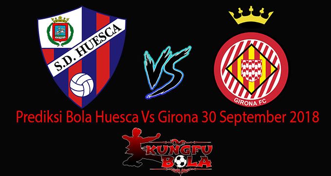 Prediksi Bola Huesca Vs Girona 30 September 2018