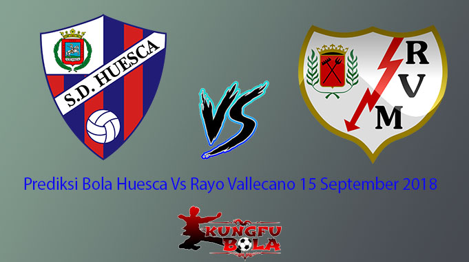 Prediksi Bola Huesca Vs Rayo Vallecano 15 September 2018