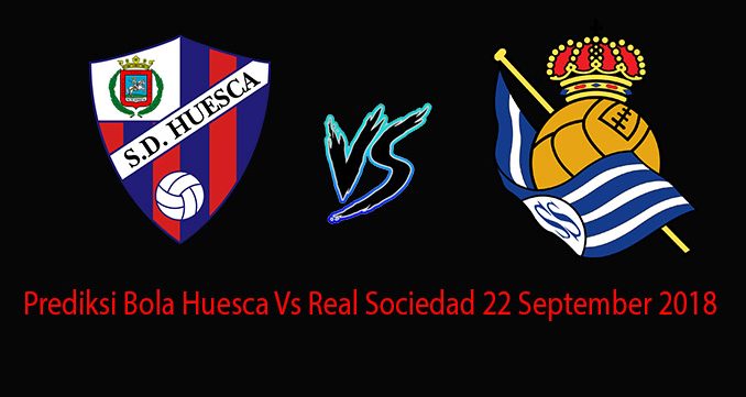 Prediksi Bola Huesca Vs Real Sociedad 22 September 2018