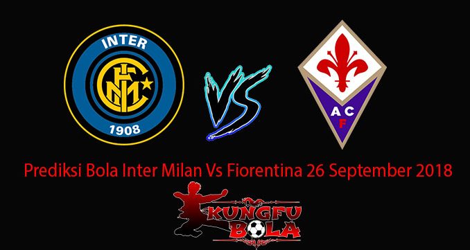Prediksi Bola Inter Milan Vs Fiorentina 26 September 2018