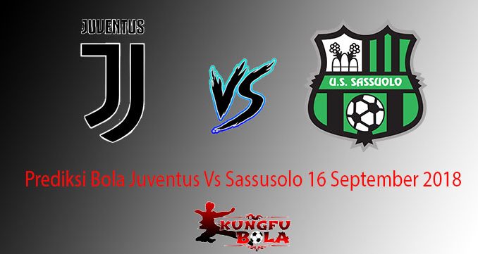 Prediksi Bola Juventus Vs Sassusolo 16 September 2018