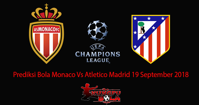 Prediksi Bola Monaco Vs Atletico Madrid 19 September 2018