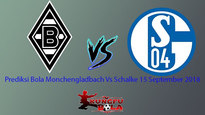 Prediksi Bola Monchengladbach Vs Schalke 15 September 2018