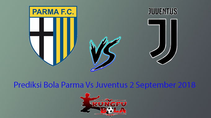 Prediksi Bola Parma Vs Juventus 2 September 2018