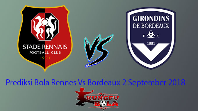 Prediksi Bola Rennes Vs Bordeaux 2 September 2018