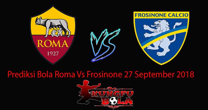 Prediksi Bola Roma Vs Frosinone 27 September 2018