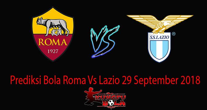 Prediksi Bola Roma Vs Lazio 29 September 2018