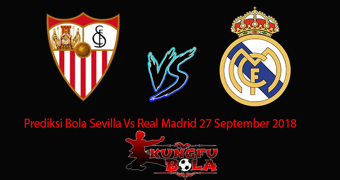Prediksi Bola Sevilla Vs Real Madrid 27 September 2018