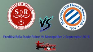 Prediksi Bola Stade Reims Vs Montpellier 2 September 2018