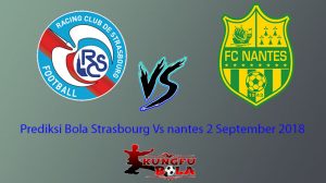 Prediksi Bola Strasbourg Vs nantes 2 September 2018