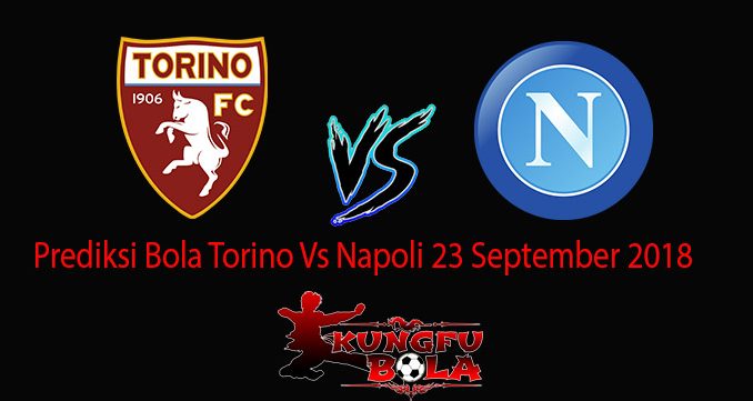 Prediksi Bola Torino Vs Napoli 23 September 2018