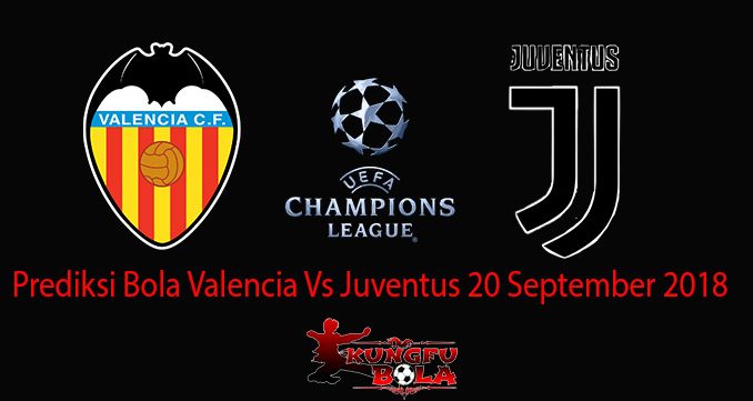 Prediksi Bola Valencia Vs Juventus 20 September 2018