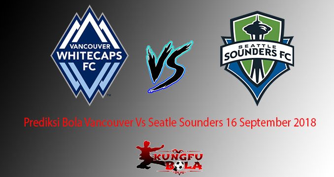 Prediksi Bola Vancouver Vs Seatle Sounders 16 September 2018