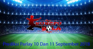 Prediksi Parlay 10 Dan 11 September 2018