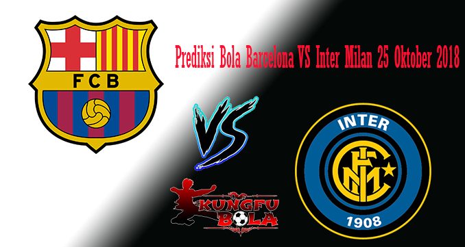 Prediksi Bola Barcelona VS Inter Milan 25 Oktober 2018