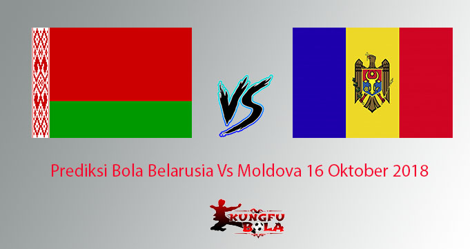 Prediksi Bola Belarusia Vs Moldova 16 Oktober 2018