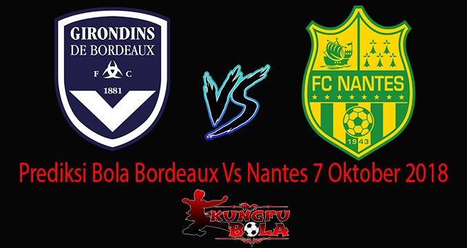 Prediksi Bola Bordeaux Vs Nantes 7 Oktober 2018