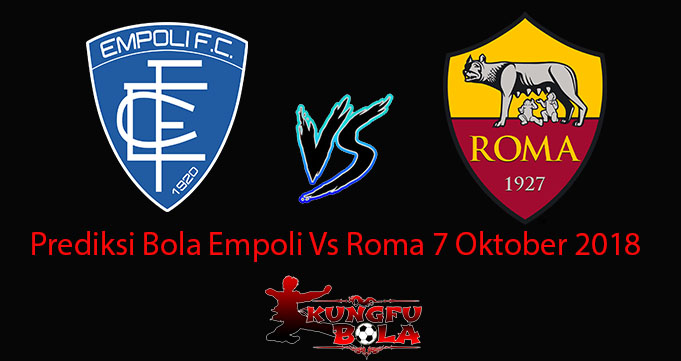 Prediksi Bola Empoli Vs Roma 7 Oktober 2018
