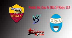 Prediksi Bola Roma Vs SPAL 20 Oktober 2018