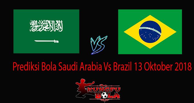 Prediksi Bola Saudi aArabia Vs Brazil 13 Oktober 2018