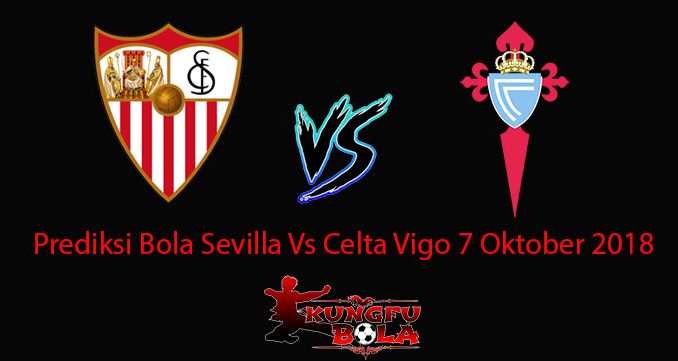 Prediksi Bola Sevilla Vs Celta Vigo 7 Oktober 2018