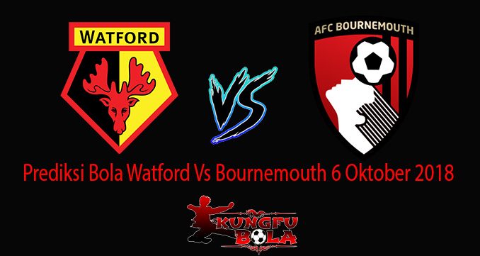 Prediksi Bola Watford Vs Bournemouth 6 Oktober 2018