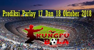 Prediksi Parlay 17 Dan 18 Oktober 2018