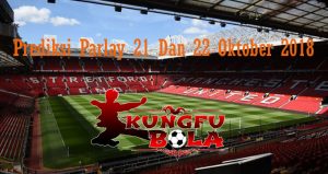 Prediksi Parlay 21 Dan 22 Oktober 2018