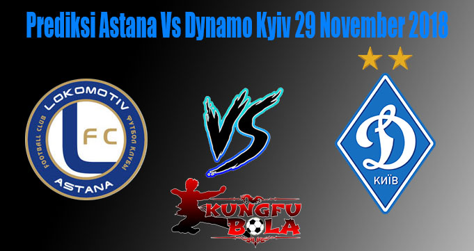 Prediksi Astana Vs Dynamo Kyiv 29 November 2018