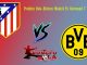 Prediksi Bola Atletico Madrid Vs Dortmund 7 Oktober 2018
