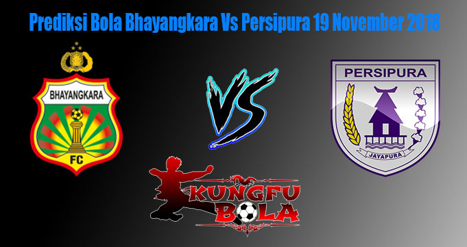 Prediksi Bola Bhayangkara Vs Persipura 19 November 2018