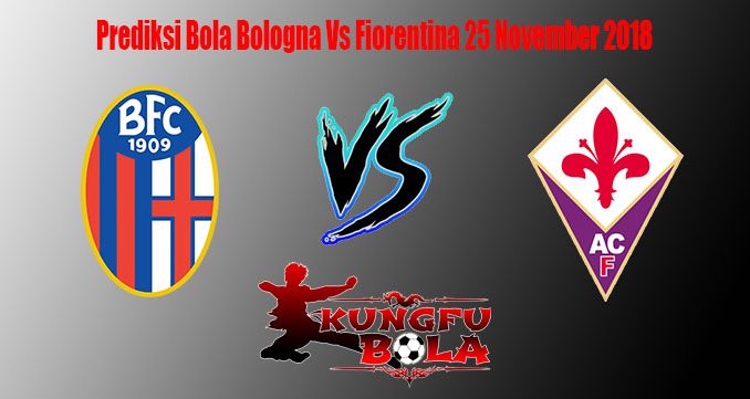 Prediksi Bola Bologna Vs Fiorentina 25 November 2018